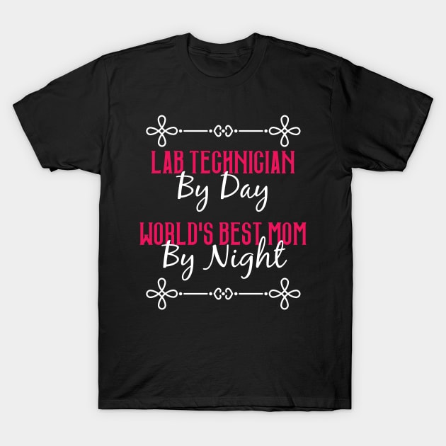 Lab Technician By Day Worlds Best Mom By Night T-Shirt T-Shirt by GreenCowLand